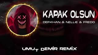 Defkhan & NELLIE & Fredo - Kapak Olsun  Umut Demir Remix   Hadi Eyvallah Buda Kapak Olsun.