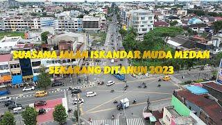 SUASANA JALAN ISKANDAR MUDA MEDAN SEKARANG DITAHUN 2023