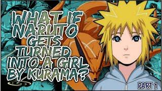 What If Naruto Gets Turned Into A GIRL By Kurama  PART 1