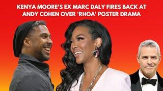 Kenya Moores Ex Marc Daly Fires Back at Andy Cohen Over RHOA Poster Drama