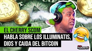 EL CHERRY SCOM HABLA SOBRE LOS ILLUMINATIS DE DIOS & CAIDA DEL BITCOIN ACTUALIDES CON EL CHERRY