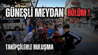 GÜNEŞLİ MEYDAN Takipçilerle Buluşma  Bölüm 1 