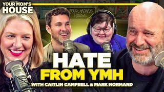 Hate From YMH w Mark Normand and Caitlin Campbell  Your Moms House Ep. 751