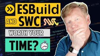 ESBuild and SWC Worth your time?