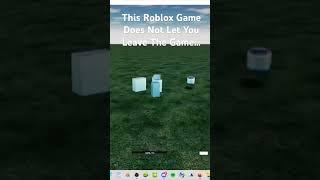 This Is The Only Roblox Game That Does Not Let You Leave The Game…