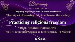 #BYC2023 - Speech 1  Practicing religious freedom  by Prof.  Sutanu Chakraborti