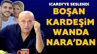 İcardi eve alınmadı Sinan Engin çıldırdı Boşan bu Wanda Naradan