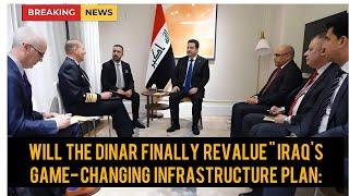 Iraqi Dinar News Will the Dinar Finally Revalue Iraqs Game-Changing Infrastructure Plan