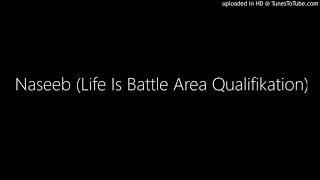 Naseeb Life Is Battle Area Qualifikation