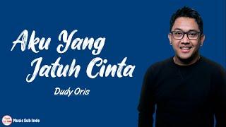 Dudy Oris - Aku Yang Jatuh Cinta  Lirik Lagu