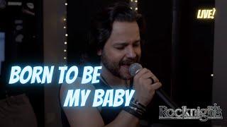 Born to be my baby live - by Rocknights