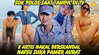 SOK POLOS DI TV  8 artis nakal berskandal nafsu suka umbar Aurat hingga di Hujat Netizen