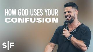 How God Uses Your Confusion  Steven Furtick