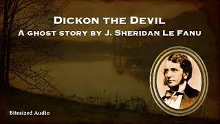 Dickon the Devil  A Ghost Story by J. Sheridan Le Fanu  A Bitesized Audio Production