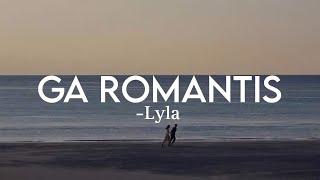 Ga Romantis -Lyla lyrics lagu