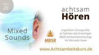 Woche 6 - Hören Mixed Sounds - 20 Min    MBSR Achtsamkeitstraining