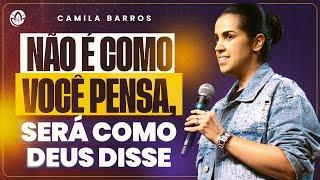 NÃO É COMO VOCÊ PENSA SERÁ COMO DEUS DISSE CAMILA BARROS SERMÃO COMPLETO