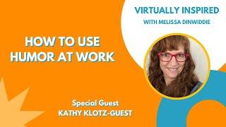 How to Use Humor at Work with Kathy Klotz-Guest