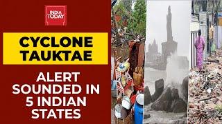 Cyclone Tauktae Heads Towards Indian Shores Alert Sounded In 5 States  India Todays Ground Report