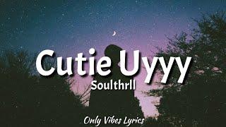 Soulthrll - Cutie Uyyy Lyrics  ana siya pwede hali sa cutie hali sa Tiktok Song