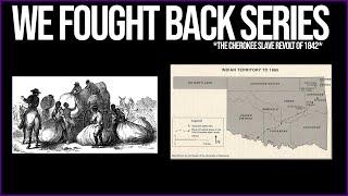 We Fought Back Series Episode 22  The Cherokee Nation Slave Revolt Of 1842