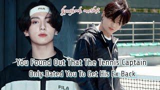 You Found Out That The Tennis Captain Only Dated You To Get His Ex Back• Jungkook oneshot