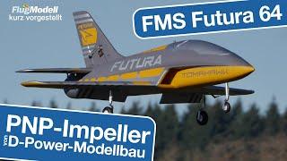 Impeller-Jet FMS Futura 64 von D-Power - kurz vorgestellt von Peter Erang - Testbericht in 62024