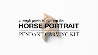 A Rough Guide to The Horse Portrait Pendant Carving Kit