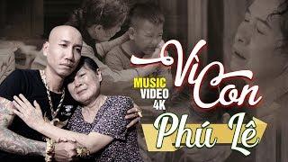 VÌ CON - PHÚ LÊ  OFFICIAL MV 4K