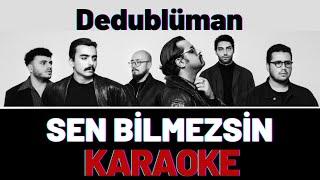 Dedublüman - Sen Bilmezsin KARAOKE