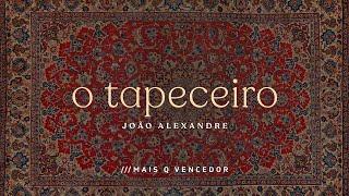 O TAPECEIRO  João Alexandre