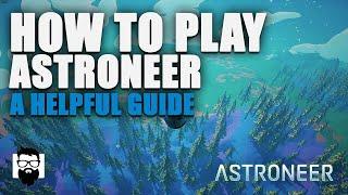 Astroneer - How To Play Astroneer - A Helpful Guide  OneLastMidnight