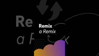 How to REMIX a Remix 