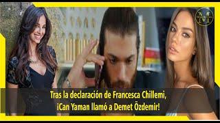 Tras la declaración de Francesca Chillemi¡Can Yaman llamó a Demet Özdemir