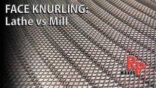 Face knurling a 22 plate on a lathe VS on a mill