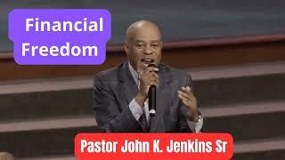 Financial Freedom  _ Part 1_ Pastor John K  Jenkins Sr