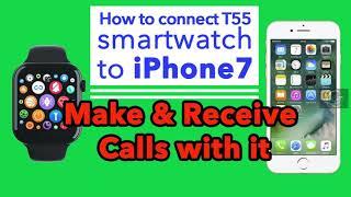 How to connect T55 smartwatch to iphone7 make and receive call on it