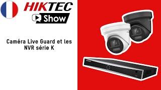 HikTecShow France  Caméras Live Guard et les NVR série K