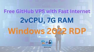 Free and Fast Windows RDP VPS 2vCPU 7G RAM From Github