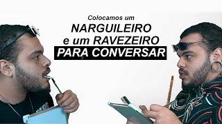 colocamos um NARGUILEIRO e um RAVEZEIRO pra conversar sem que eles soubessem