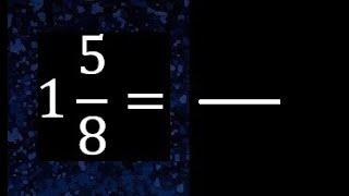 1 58 a fraccion impropia convertir fracciones mixtas a impropia  1 and 58 as a improper fraction