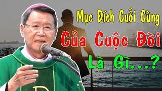 ĐÂU LÀ MỤC ĐÍCH CUỐI CÙNG CỦA CUỘC ĐỜI TÔI? - Bài Giảng Sâu Sắc Của ĐC Phêrô Nguyễn Văn Khảm