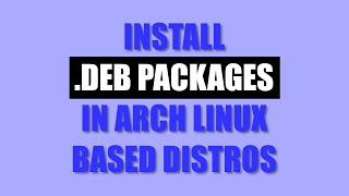 Install .deb packages in Arch Linux based distros