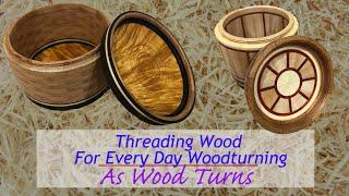 Threading Wood For Every Day Woodturning