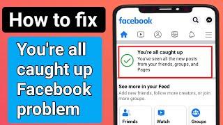 Youre all caught up Facebook problem solve  You have seen all new or old post From your friends