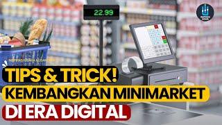 5 TIPS MENGELOLA MINIMARKET YANG POTENSIAL DI ERA DIGITAL