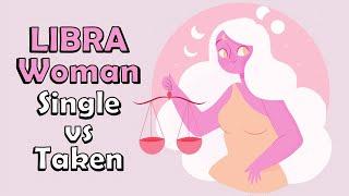 Libra Woman – SINGLE versus TAKEN