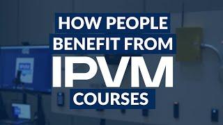 How People Benefit From IPVM Courses