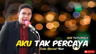 LAGU LAWAS  AKU TAK PERCAYA - Bob Tutupoli  Cover By. Putra Ata Ende  Carlos Djemarut Music