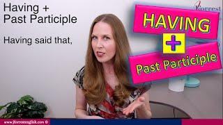 Having + Past Participle -  Advanced English Grammar